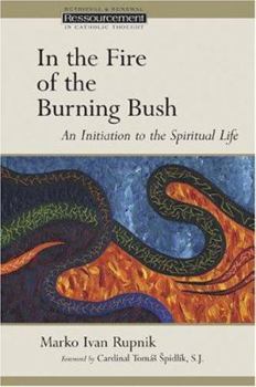 In the Fire of the Burning Bush: An Initiation to the Spiritual Life