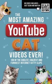 Paperback The Most Amazing Youtube Cat Videos Ever!: 120 of the Coolest, Craziest and Funniest Internet Kitty Clips Book