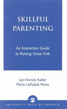 Paperback Skillful Parenting: An Interactive Guide to Raising Great Kids Book