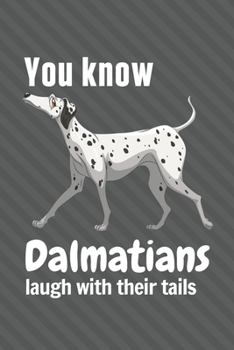 Paperback You know Dalmatians laugh with their tails: For Dalmatian Dog Fans Book