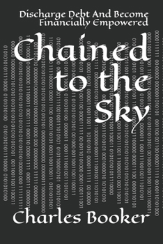 Paperback Chained to the Sky: Discharge Debt And Become Financially Empowered Book