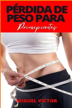 Paperback Pérdida de Peso Para Principiantes: Una guía para principiantes sobre pérdida de peso, ejercicio y fitness [Spanish] Book