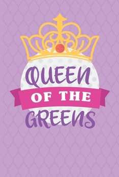 Paperback Queen Of The Greens: Womens Golf Score Log Book - Tracker Notebook - Matte Cover 6x9 100 Pages Book