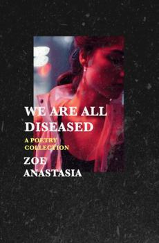 We Are All Diseased : A Poetry Collection