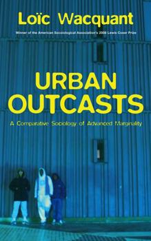 Hardcover Urban Outcasts: A Comparative Sociology of Advanced Marginality Book