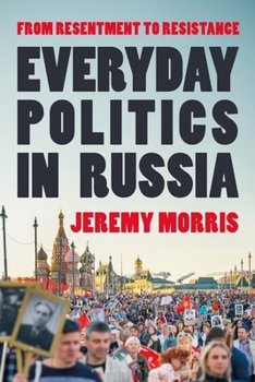 Paperback Everyday Politics in Russia: From Resentment to Resistance Book