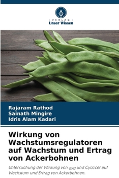 Wirkung von Wachstumsregulatoren auf Wachstum und Ertrag von Ackerbohnen (German Edition)