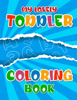 Paperback My Lovely Toddler Coloring Book: A To Z Alphabet And Number Color Workbook For Children For Kindergarten And Preschool Book