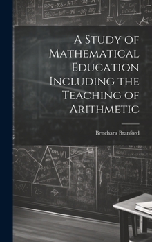 Hardcover A Study of Mathematical Education Including the Teaching of Arithmetic Book