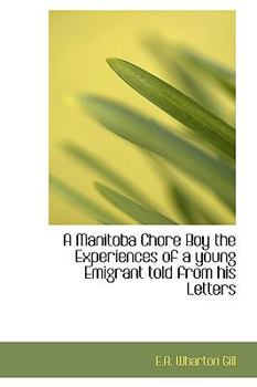 Paperback A Manitoba Chore Boy the Experiences of a Young Emigrant Told from His Letters Book