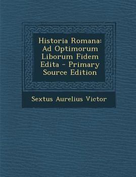 Historia Romana: Ad Optimorum Liborum Fidem Edita