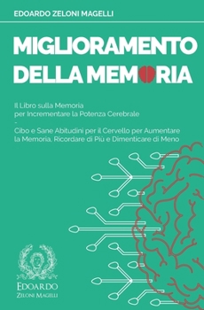 Paperback Miglioramento della Memoria: Il Libro sulla Memoria per Incrementare la Potenza Cerebrale - Cibo e Sane Abitudini per il Cervello per Aumentare la [Italian] Book