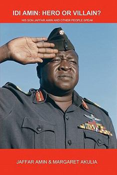 Paperback Idi Amin: Hero or Villain?: His Son Jaffar Amin and Other People Speak Book