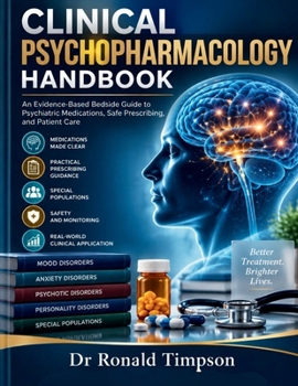 Clinical Psychopharmacology Handbook: An Evidence-Based Bedside Guide to Psychiatric Medications, Safe Prescribing, and Patient Care