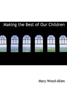 Paperback Making the Best of Our Children [Large Print] Book