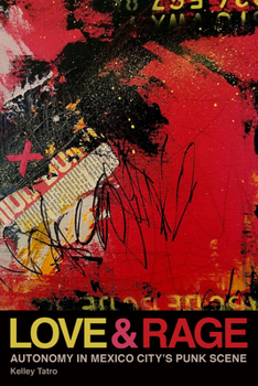 Paperback Love and Rage: Autonomy in Mexico City's Punk Scene Book