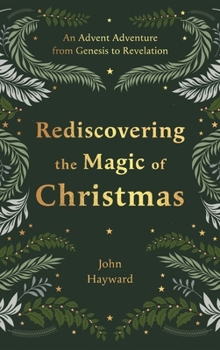 Hardcover Rediscovering the Magic of Christmas: An Advent Adventure from Genesis to Revelation Book