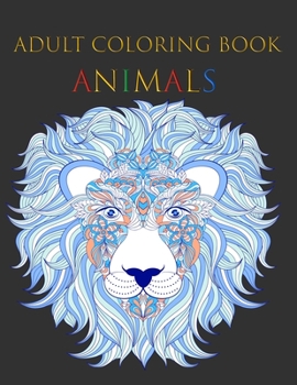Adult Coloring Book Animals: Stress relief, creativity, and relaxation,75 Unique Designs Including Lions, Bears, Tigers, Snakes, Birds, and More!