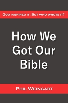Paperback How We Got Our Bible: God Inspired It. But Who Wrote It? Book