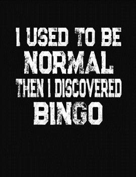 Paperback I Used To Be Normal Then I Discoverd Bingo: College Ruled Composition Notebook Book