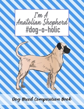 Paperback I'm A Anatolian Shepherd #dog-o-holic: Dog Breed Composition Book