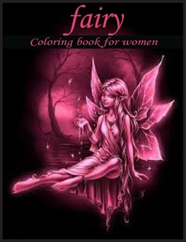 Paperback fairy coloring book for women: An Adult Coloring Book of Beautiful Fantasy Flower Book