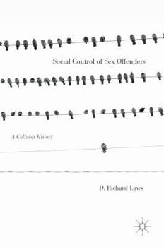 Social Control of Sex Offenders: A Cultural History