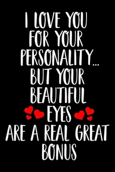 Paperback I Love you For Your Personality But Your Beautiful Eyes are a Real Great Bonus Lined Journal: Lined Journals Notebooks Gift From Husband To Wife - Per Book