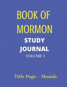 Paperback Book of Mormon Study Journal Volume 1: Chapter by Chapter Study Journal from Title Page through Mosiah (8.5 x 11.0 inch book) Book