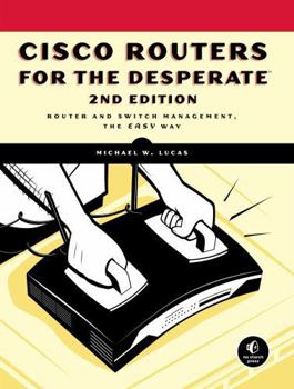 Paperback Cisco Routers for the Desperate, 2nd Edition: Router Management, the Easy Way Book