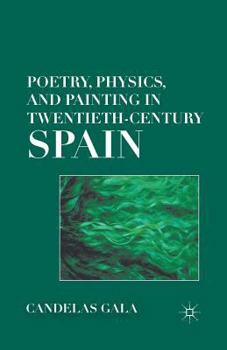 Paperback Poetry, Physics, and Painting in Twentieth-Century Spain Book