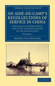 Paperback An Aide-de-Camp's Recollections of Service in China - Volume 1 Book