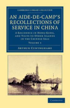 Paperback An Aide-De-Camp's Recollections of Service in China: A Residence in Hong-Kong, and Visits to Other Islands in the Chinese Seas Book