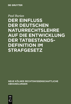 Hardcover Der Einfluß Der Deutschen Naturrechtslehre Auf Die Entwicklung Der Tatbestandsdefinition Im Strafgesetz [German] Book