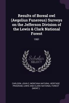 Paperback Results of Boreal Owl (Aegolius Funereus) Surveys on the Jefferson Division of the Lewis & Clark National Forest: 1991 Book