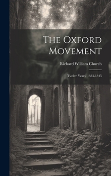 Hardcover The Oxford Movement: Twelve Years, 1833-1845 Book