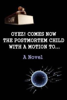 Paperback Oyez! Comes now the postmortem child, with a motion to... (A novel) Book