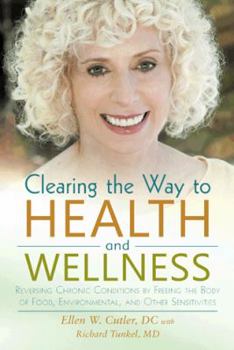 Paperback Clearing the Way to Health and Wellness: Reversing Chronic Conditions by Freeing the Body of Food, Environmental, and Other Sensitivities Book