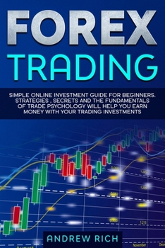 Paperback Forex Trading: Simple online investment guide for beginners. Strategies, secrets and fundamentals of trade psychology will help you e Book