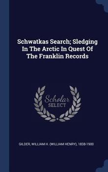 Hardcover Schwatkas Search; Sledging In The Arctic In Quest Of The Franklin Records Book