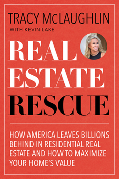 Paperback Real Estate Rescue: How America Leaves Billions Behind in Residential Real Estate and How to Maximize Your Home's Value (Buying and Sellin Book