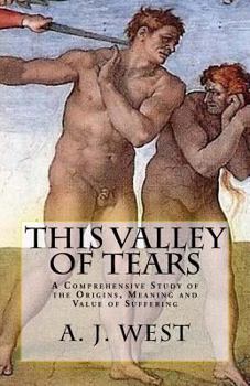 Paperback This Valley of Tears: A Comprehensive Study of the Origins, Meaning and Value of Suffering Book