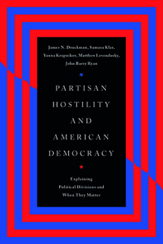 Paperback Partisan Hostility and American Democracy: Explaining Political Divisions and When They Matter Book