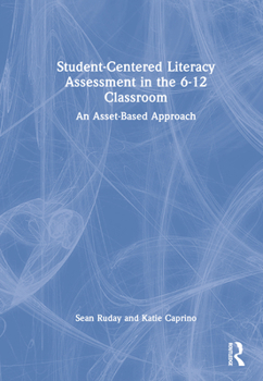 Hardcover Student-Centered Literacy Assessment in the 6-12 Classroom: An Asset-Based Approach Book