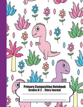 Paperback Primary Composition Notebook: Primary Composition Notebook Story Paper - 8.5x11 - Grades K-2: Cute dinosaur School Specialty Handwriting Paper Dotte Book