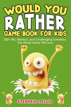 Paperback Would You Rather Game Book For Kids - 250+ Silly, Hilarious, and Challenging Scenarios The Whole Family Will Love Book