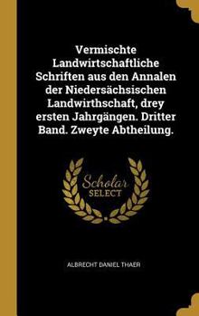 Hardcover Vermischte Landwirtschaftliche Schriften aus den Annalen der Niedersächsischen Landwirthschaft, drey ersten Jahrgängen. Dritter Band. Zweyte Abtheilun [German] Book