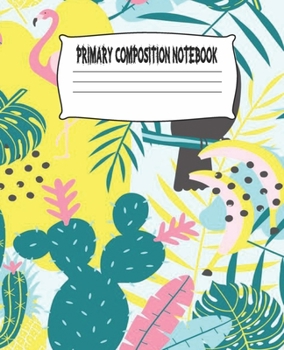 Primary Composition Notebook: Cactus Primary Composition Notebook with Drawing Space, draw and write journal, Dotted Mid line and Picture Space , ... Kindergarten, Preschool, 1st Grade, 2nd Grade
