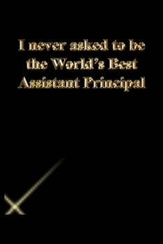 Paperback I never asked to be the World's Best Assistant Principal: Gratitude Notebook / Journal Gift, 118 Pages, 6x9, Gold letters, Black cover, Matte Finish Book