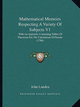 Paperback Mathematical Memoirs Respecting A Variety Of Subjects V1: With An Appendix Containing Tables Of Theorems For The Calculation Of Fluents (1780) Book